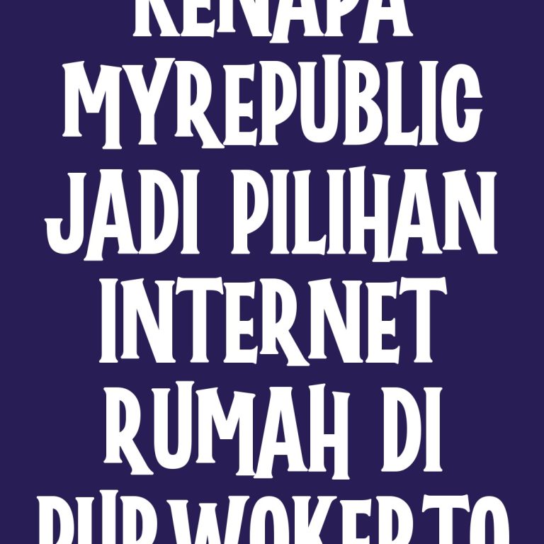 Kenapa MyRepublic Jadi Pilihan Internet Rumah di Purwokerto