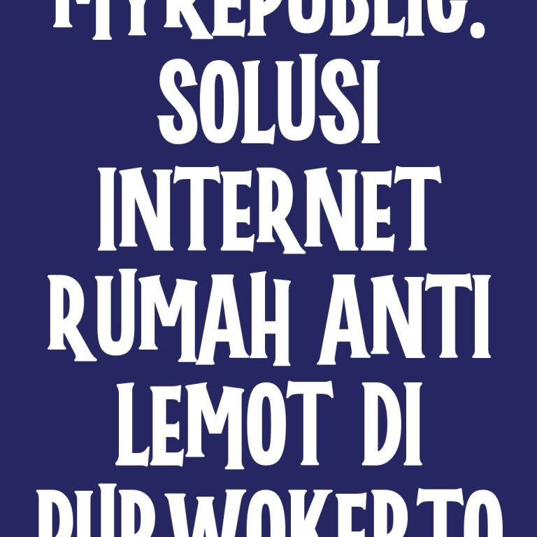 MyRepublic: Solusi Internet Rumah Anti Lemot di Purwokerto