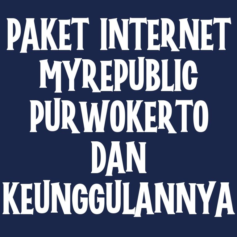 Paket Internet MyRepublic Purwokerto dan Keunggulannya